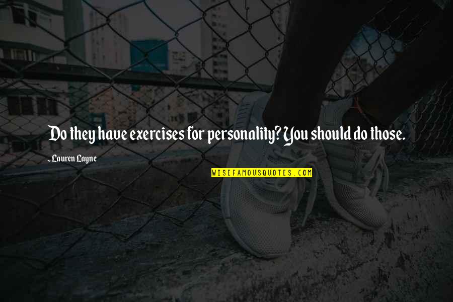 Meron Getnet Quotes By Lauren Layne: Do they have exercises for personality? You should Meron Getnet Quotes By Lauren Layne: Do they have exercises for personality? You should