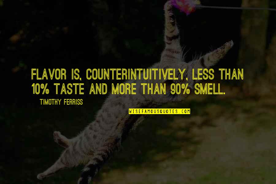 Meron Getnet Quotes By Timothy Ferriss: Flavor is, counterintuitively, less than 10% taste and