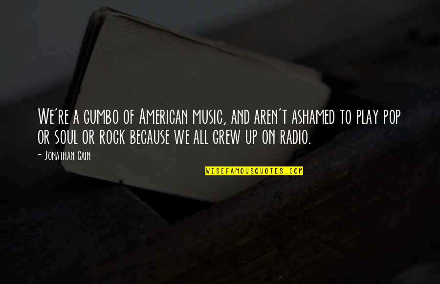 Meron Ka Nang Iba Quotes By Jonathan Cain: We're a gumbo of American music, and aren't