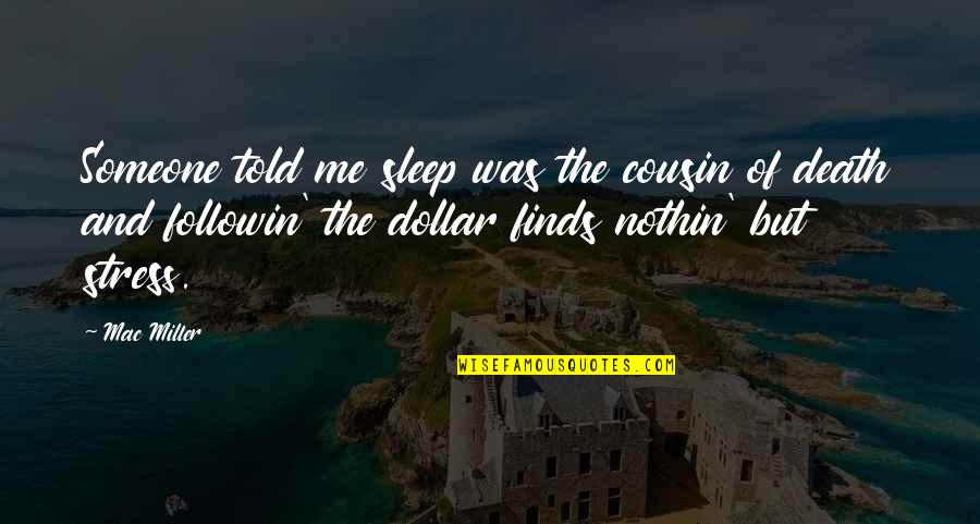 Merong Forever Quotes By Mac Miller: Someone told me sleep was the cousin of Merong Forever Quotes By Mac Miller: Someone told me sleep was the cousin of