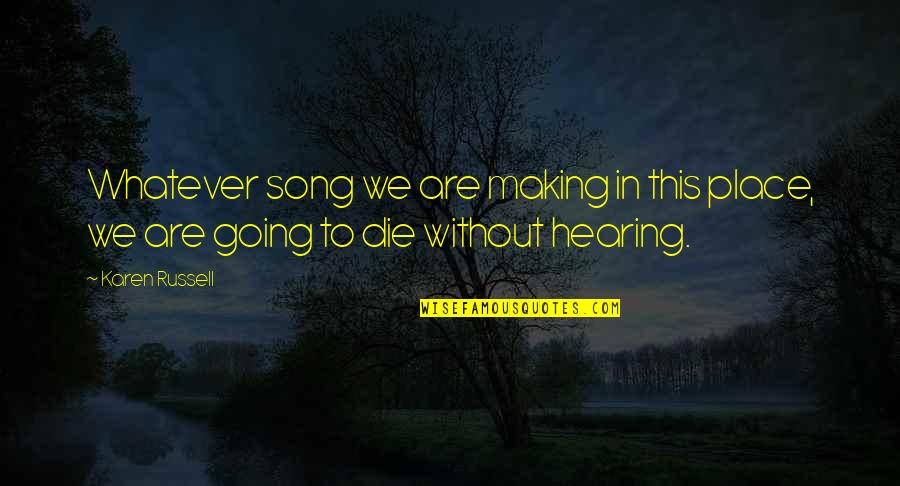 Meronym Example Quotes By Karen Russell: Whatever song we are making in this place,