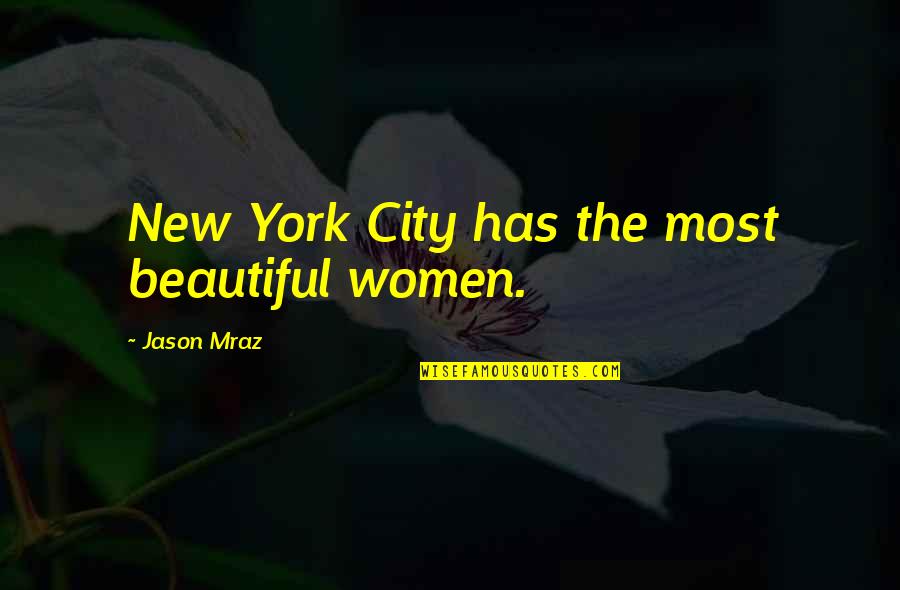 Meronym Examples Quotes By Jason Mraz: New York City has the most beautiful women.