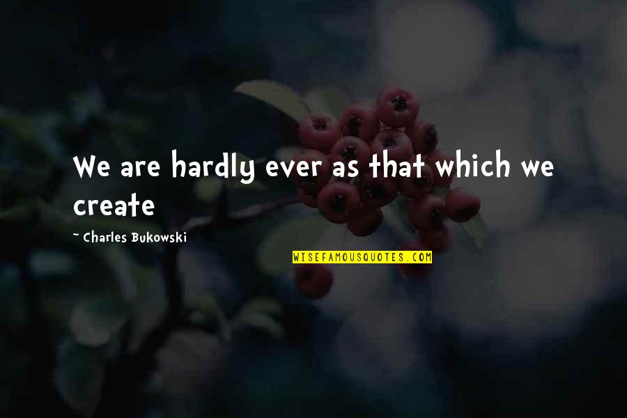 Meropi Falkenburg Quotes By Charles Bukowski: We are hardly ever as that which we