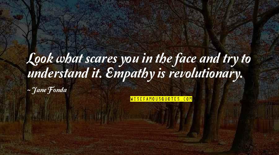 Merovingian Bloodline Quotes By Jane Fonda: Look what scares you in the face and