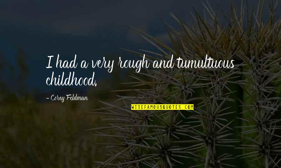 Merovingian Descendants Quotes By Corey Feldman: I had a very rough and tumultuous childhood. Merovingian Descendants Quotes By Corey Feldman: I had a very rough and tumultuous childhood.