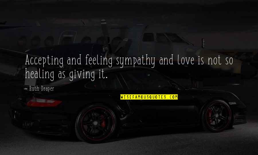 Merovingian Quotes By Ruth Draper: Accepting and feeling sympathy and love is not