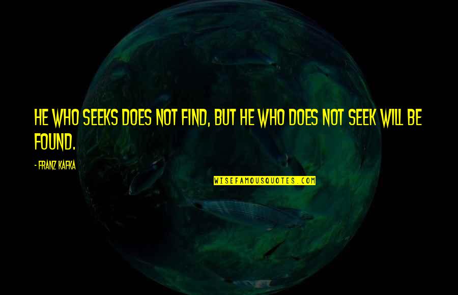 Merovingian Tremissis Quotes By Franz Kafka: He who seeks does not find, but he