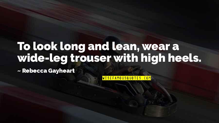 Merquen Quotes By Rebecca Gayheart: To look long and lean, wear a wide-leg Merquen Quotes By Rebecca Gayheart: To look long and lean, wear a wide-leg