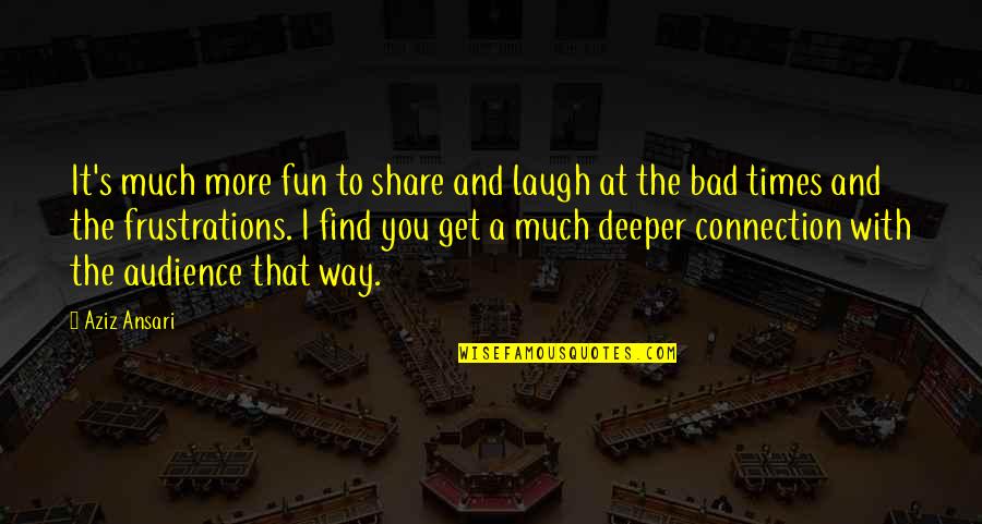 Merrang Quotes By Aziz Ansari: It's much more fun to share and laugh