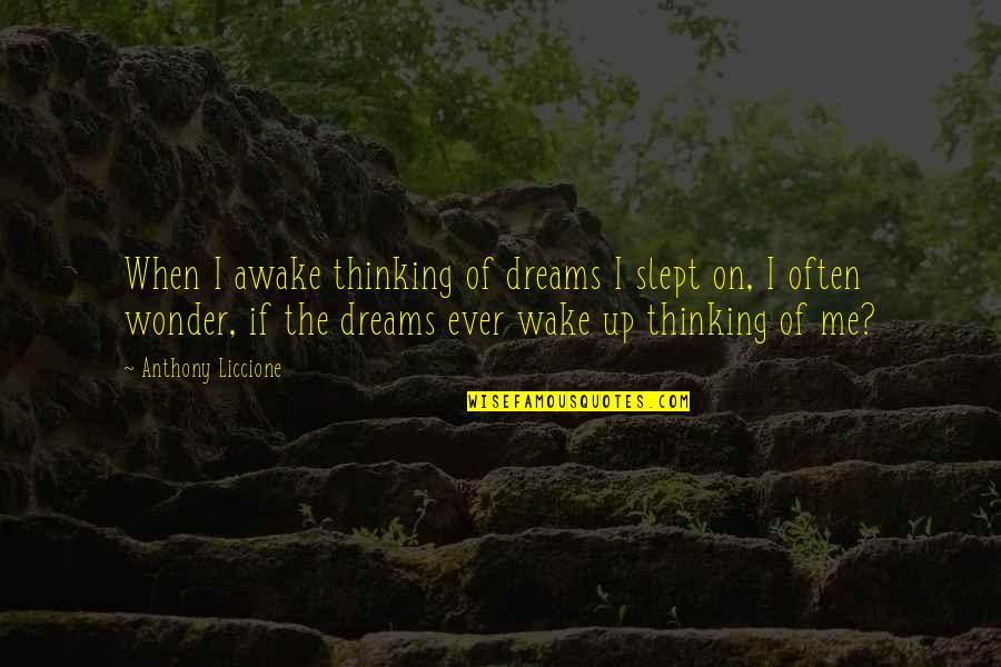 Merrell Boots Quotes By Anthony Liccione: When I awake thinking of dreams I slept Merrell Boots Quotes By Anthony Liccione: When I awake thinking of dreams I slept
