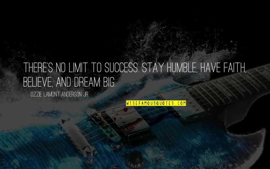 Merrell Boots Quotes By Ozzie Lamont Anderson Jr.: There's no limit to success. Stay HUMBLE, have Merrell Boots Quotes By Ozzie Lamont Anderson Jr.: There's no limit to success. Stay HUMBLE, have