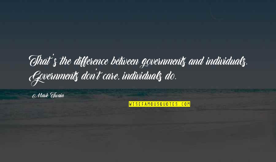 Merrere Quotes By Mark Twain: That's the difference between governments and individuals. Governments Merrere Quotes By Mark Twain: That's the difference between governments and individuals. Governments