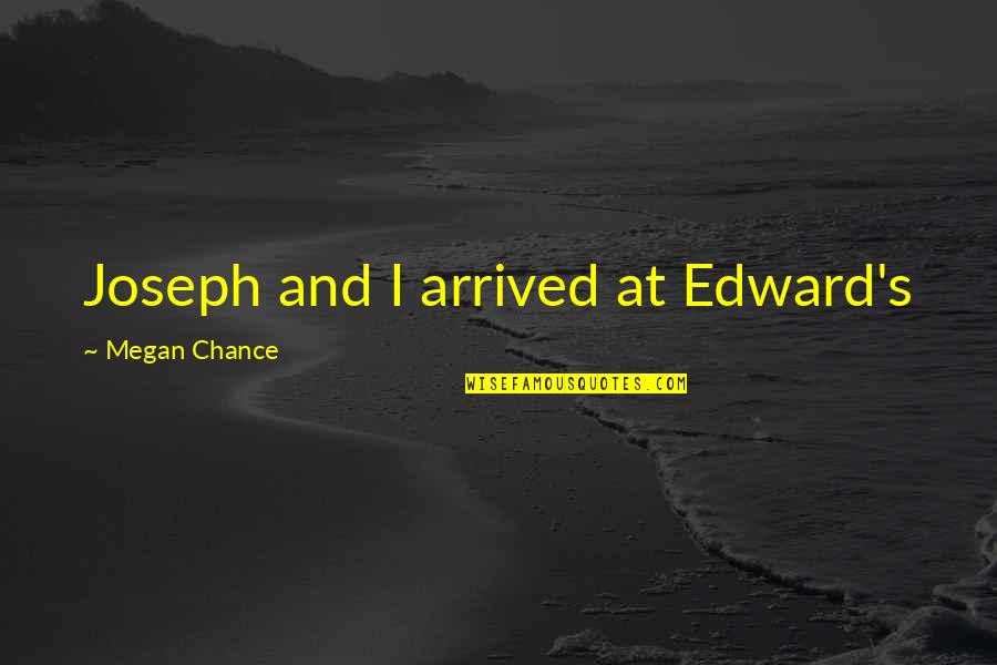 Merrere Quotes By Megan Chance: Joseph and I arrived at Edward's Merrere Quotes By Megan Chance: Joseph and I arrived at Edward's