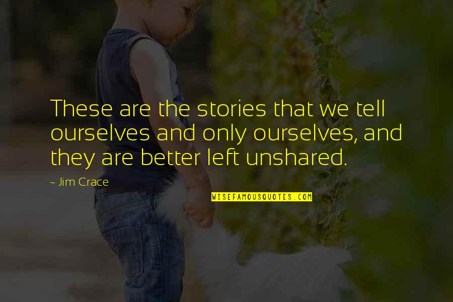 Merretekerjek Quotes By Jim Crace: These are the stories that we tell ourselves Merretekerjek Quotes By Jim Crace: These are the stories that we tell ourselves
