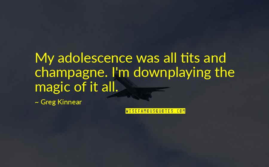 Merretovabb Quotes By Greg Kinnear: My adolescence was all tits and champagne. I'm