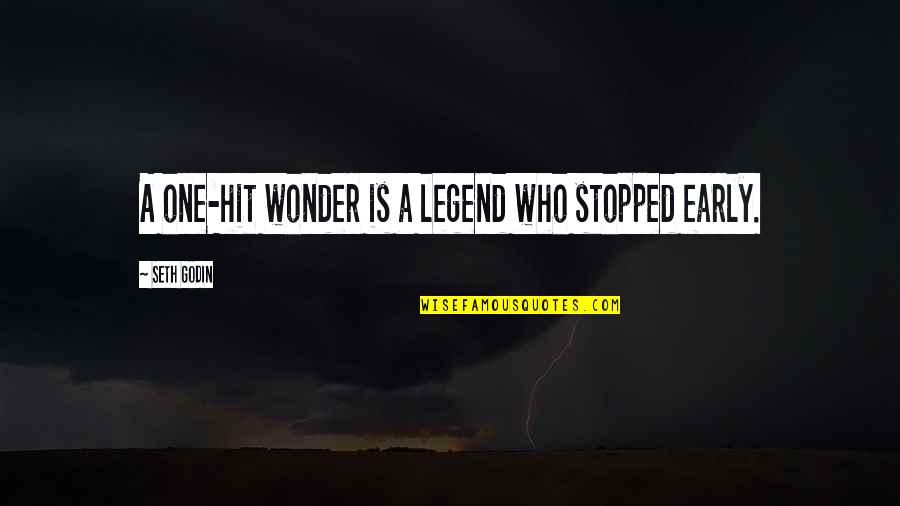 Merrett Home Quotes By Seth Godin: A one-hit wonder is a legend who stopped Merrett Home Quotes By Seth Godin: A one-hit wonder is a legend who stopped