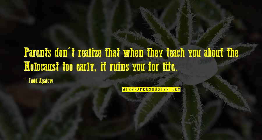 Merri Lisa Johnson Quotes By Judd Apatow: Parents don't realize that when they teach you