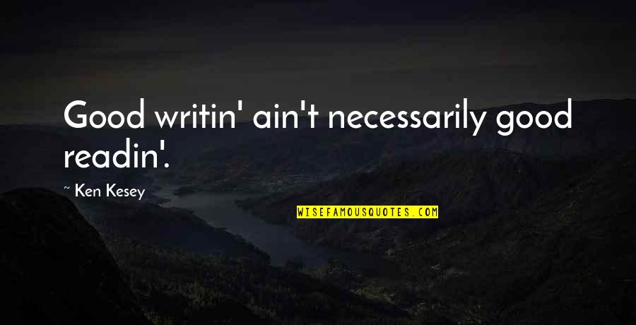 Merri Lisa Johnson Quotes By Ken Kesey: Good writin' ain't necessarily good readin'.