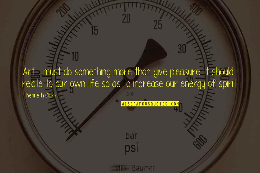 Merriage Quotes By Kenneth Clark: Art ... must do something more than give Merriage Quotes By Kenneth Clark: Art ... must do something more than give