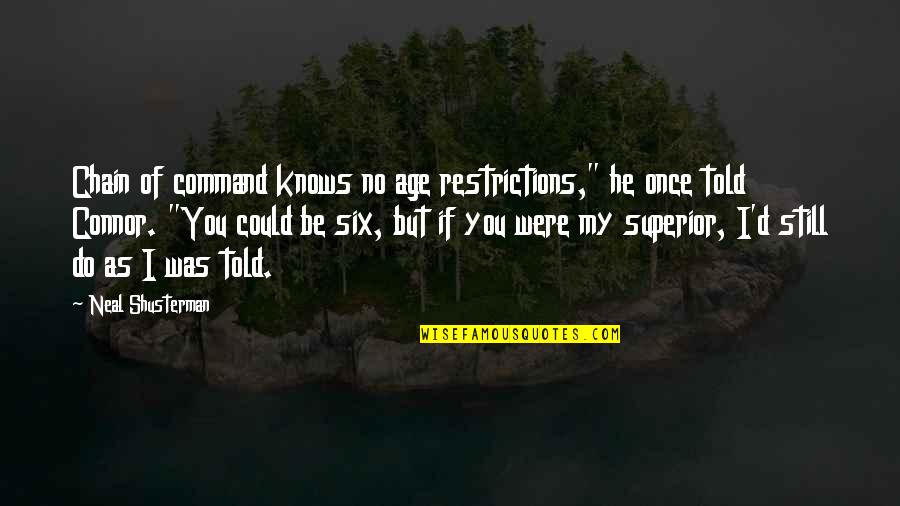 Merriage Quotes By Neal Shusterman: Chain of command knows no age restrictions," he Merriage Quotes By Neal Shusterman: Chain of command knows no age restrictions," he