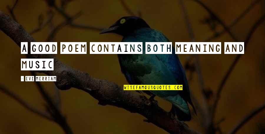 Merriam Quotes By Eve Merriam: A good poem contains both meaning and music