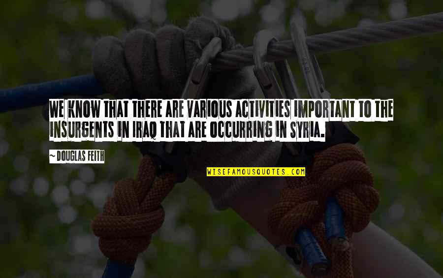 Merrideth Von Quotes By Douglas Feith: We know that there are various activities important Merrideth Von Quotes By Douglas Feith: We know that there are various activities important
