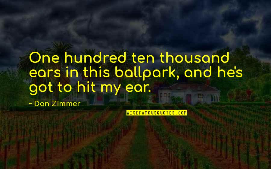 Merridew Youtube Quotes By Don Zimmer: One hundred ten thousand ears in this ballpark,