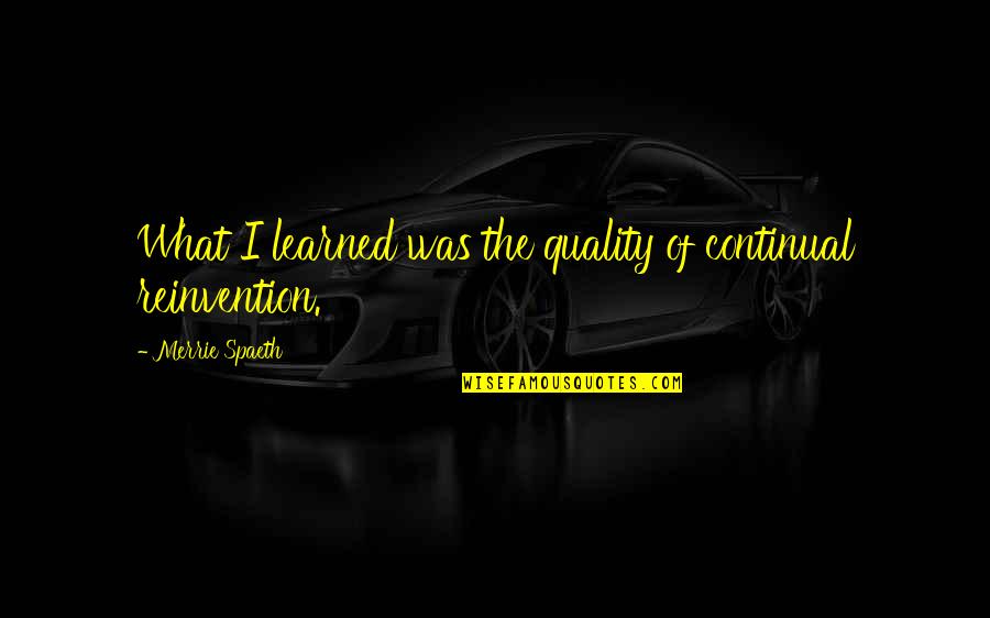 Merrie Quotes By Merrie Spaeth: What I learned was the quality of continual