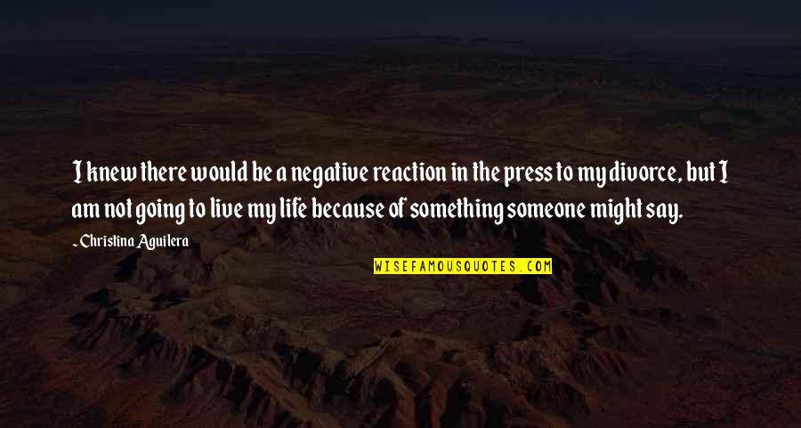 Merrier Quotes By Christina Aguilera: I knew there would be a negative reaction