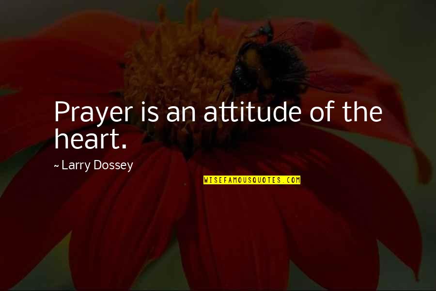 Merriest Christmas Quotes By Larry Dossey: Prayer is an attitude of the heart.