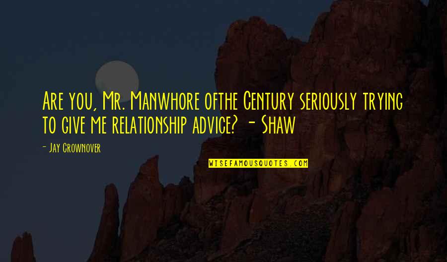 Merriest Quotes By Jay Crownover: Are you, Mr. Manwhore ofthe Century seriously trying Merriest Quotes By Jay Crownover: Are you, Mr. Manwhore ofthe Century seriously trying