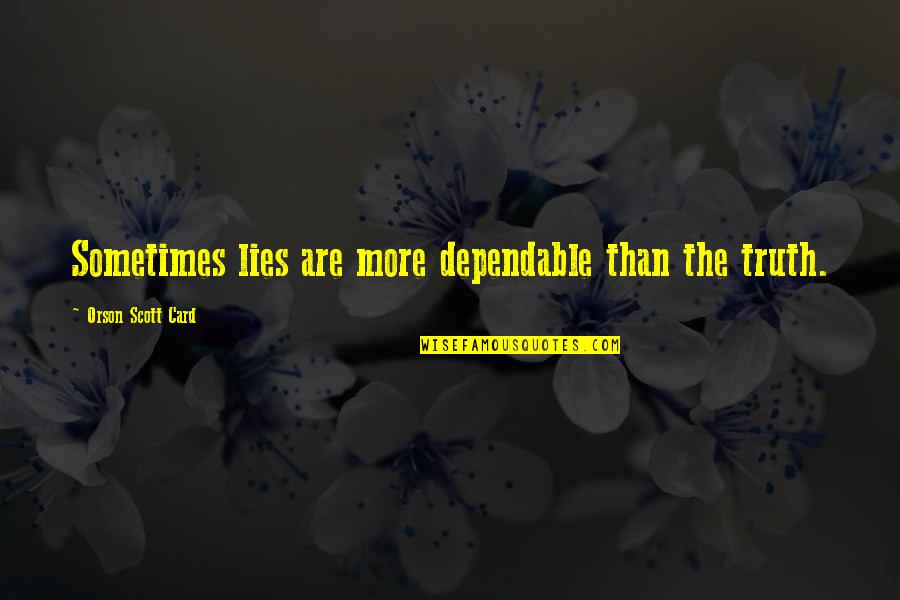 Merriest Quotes By Orson Scott Card: Sometimes lies are more dependable than the truth. Merriest Quotes By Orson Scott Card: Sometimes lies are more dependable than the truth.