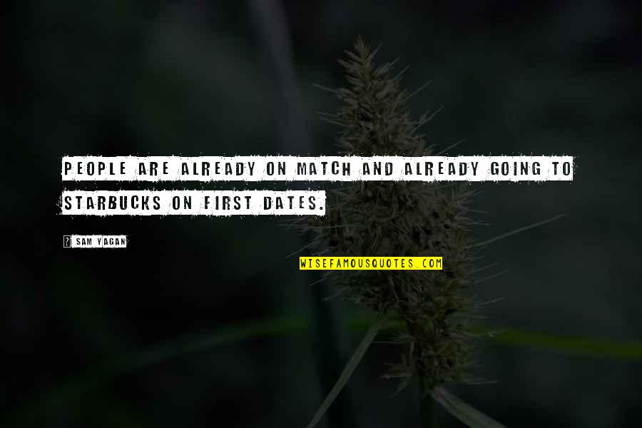 Merriest Quotes By Sam Yagan: People are already on Match and already going