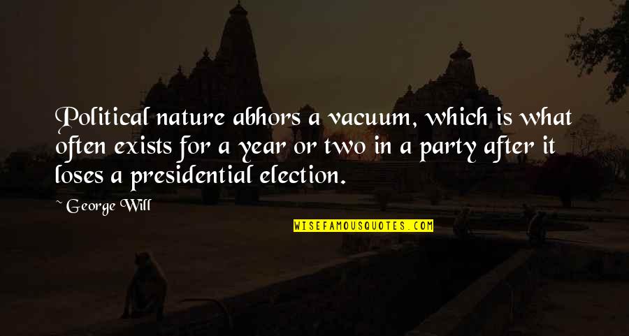 Merrigan Show Quotes By George Will: Political nature abhors a vacuum, which is what