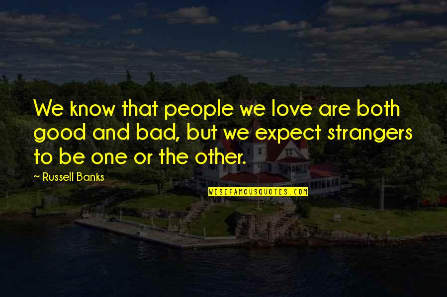Merrihew Nursery Quotes By Russell Banks: We know that people we love are both Merrihew Nursery Quotes By Russell Banks: We know that people we love are both