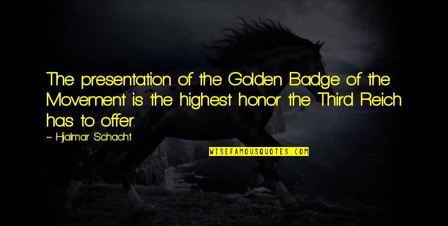 Merrilee Heifetz Quotes By Hjalmar Schacht: The presentation of the Golden Badge of the