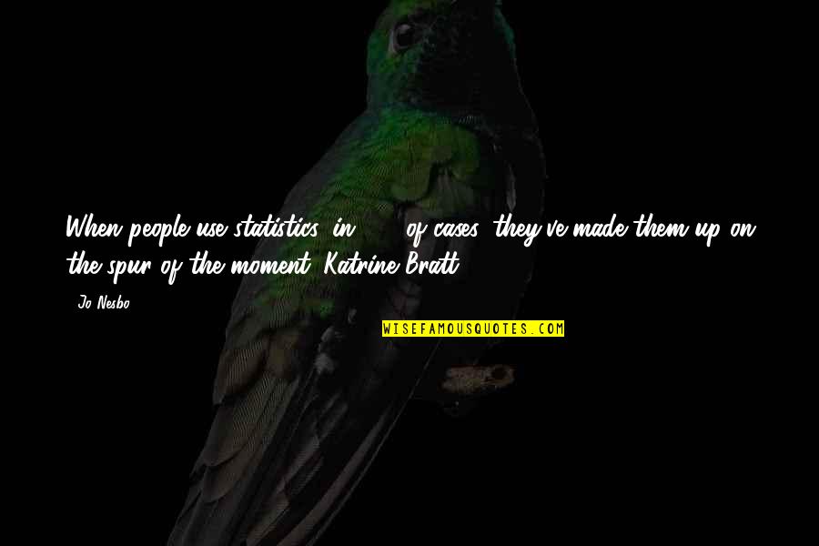 Merrilee Heifetz Quotes By Jo Nesbo: When people use statistics, in 72% of cases, Merrilee Heifetz Quotes By Jo Nesbo: When people use statistics, in 72% of cases,