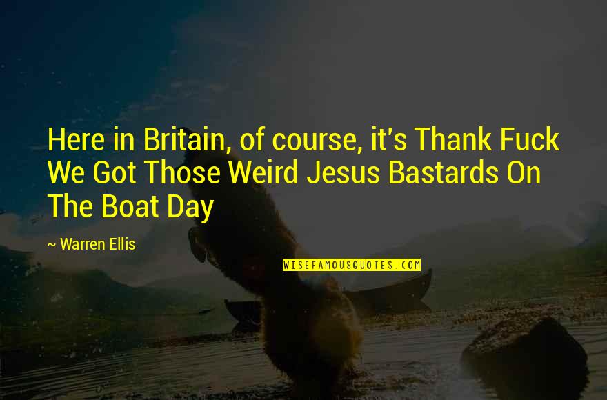 Merrilees Fay Quotes By Warren Ellis: Here in Britain, of course, it's Thank Fuck