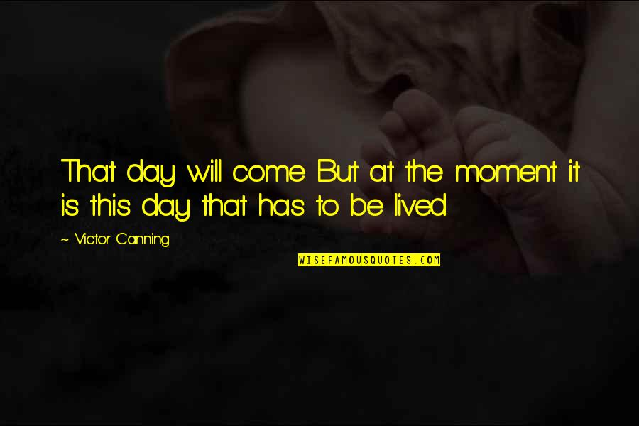 Merrill Book Quotes By Victor Canning: That day will come. But at the moment