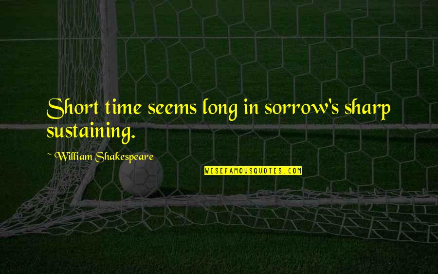 Merrill Book Quotes By William Shakespeare: Short time seems long in sorrow's sharp sustaining. Merrill Book Quotes By William Shakespeare: Short time seems long in sorrow's sharp sustaining.