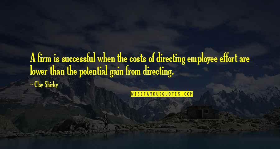 Merrill Howard Kalin Quotes By Clay Shirky: A firm is successful when the costs of Merrill Howard Kalin Quotes By Clay Shirky: A firm is successful when the costs of