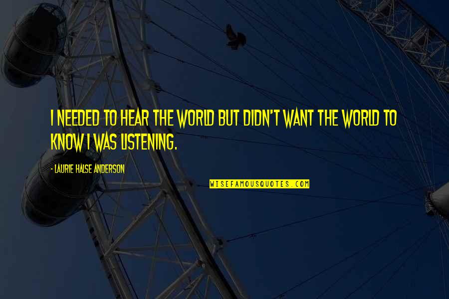 Merrill Lynch Quotes By Laurie Halse Anderson: I needed to hear the world but didn't