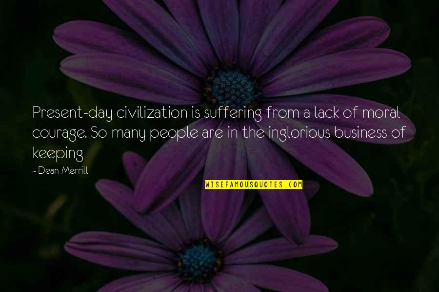 Merrill Quotes By Dean Merrill: Present-day civilization is suffering from a lack of Merrill Quotes By Dean Merrill: Present-day civilization is suffering from a lack of