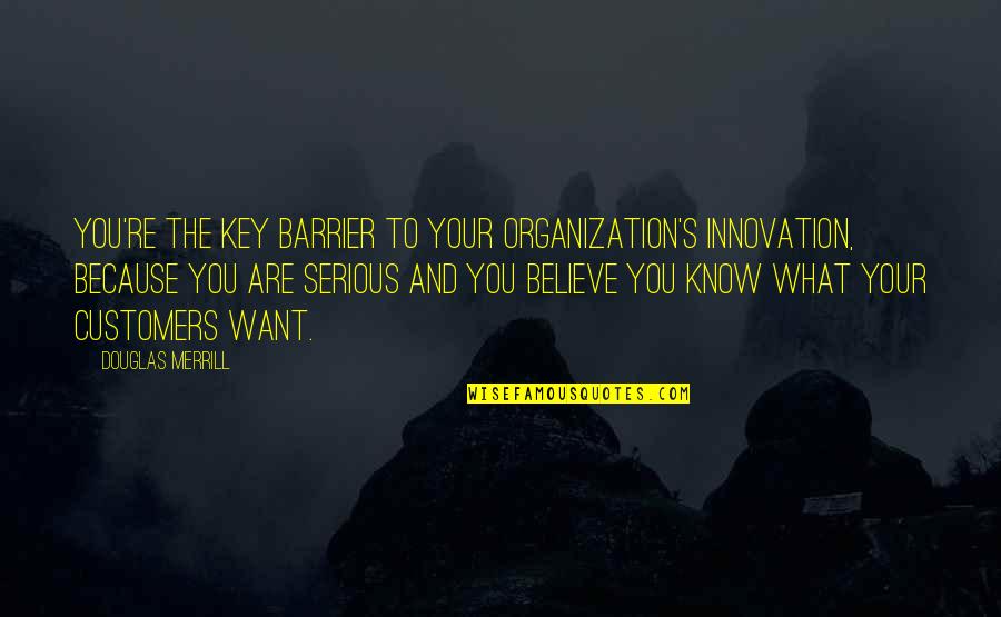 Merrill Quotes By Douglas Merrill: You're the key barrier to your organization's innovation, Merrill Quotes By Douglas Merrill: You're the key barrier to your organization's innovation,