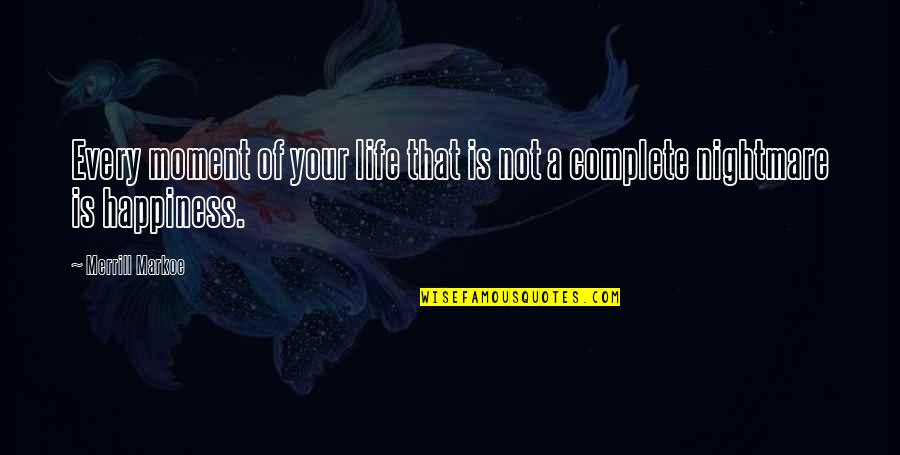 Merrill Quotes By Merrill Markoe: Every moment of your life that is not