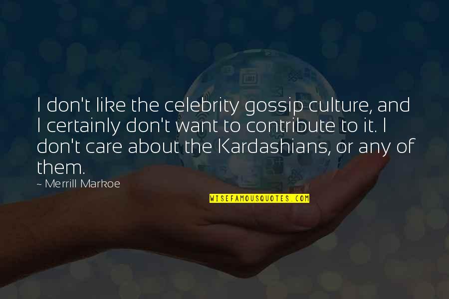 Merrill Quotes By Merrill Markoe: I don't like the celebrity gossip culture, and Merrill Quotes By Merrill Markoe: I don't like the celebrity gossip culture, and