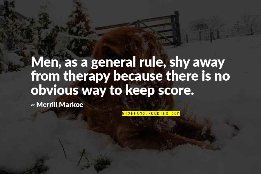 Merrill Quotes By Merrill Markoe: Men, as a general rule, shy away from Merrill Quotes By Merrill Markoe: Men, as a general rule, shy away from