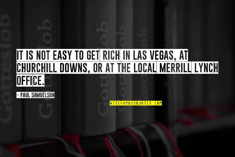 Merrill Quotes By Paul Samuelson: It is not easy to get rich in Merrill Quotes By Paul Samuelson: It is not easy to get rich in