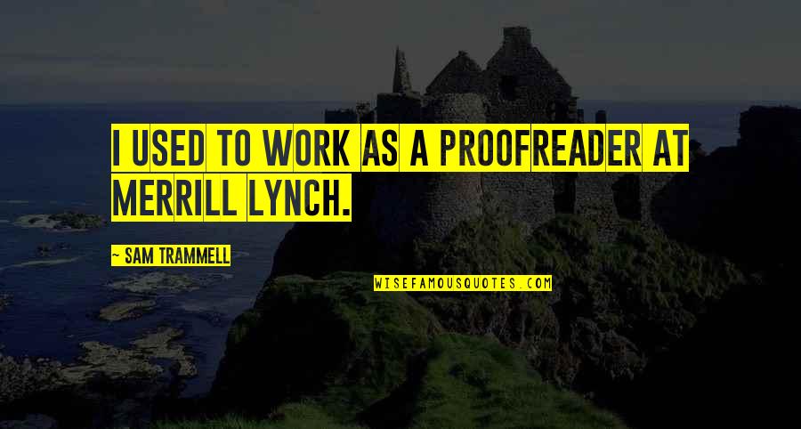 Merrill Quotes By Sam Trammell: I used to work as a proofreader at Merrill Quotes By Sam Trammell: I used to work as a proofreader at