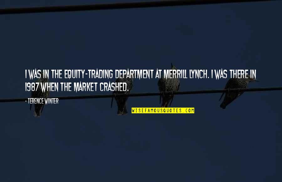 Merrill Quotes By Terence Winter: I was in the equity-trading department at Merrill Merrill Quotes By Terence Winter: I was in the equity-trading department at Merrill